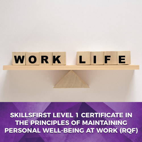 Skillsfirst Level 1 - Certificate in the Principles of Maintaining Personal Well-Being at Work (RQF)